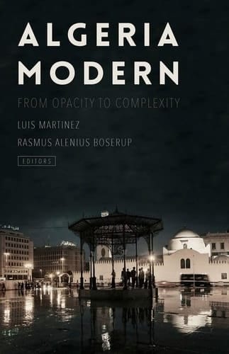 Algeria Modern: From Opacity to Complexity (Ceri Series in Comparative Politics and International Studies)
