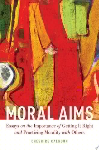Moral Aims: Essays on the Importance of Getting It Right and Practicing Morality with Others