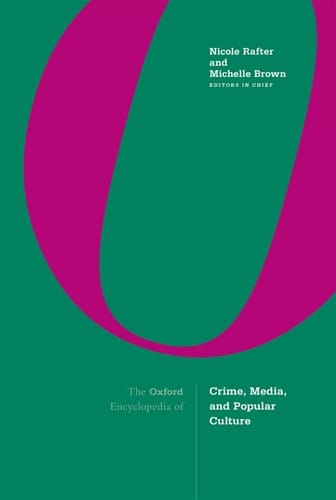The Oxford Encyclopedia of Crime, Media, and Popular Culture: 3-volume set