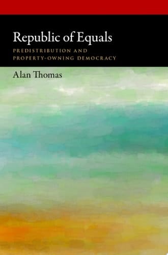 Republic of Equals: Predistribution and Property-Owning Democracy (Oxford Political Philosophy)