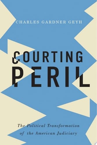 Courting Peril: The Political Transformation of the American Judiciary