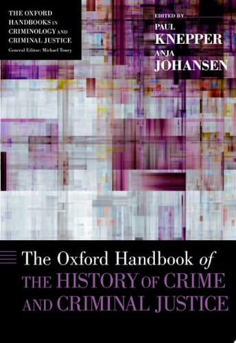 The Oxford Handbook of the History of Crime and Criminal Justice (Oxford Handbooks)