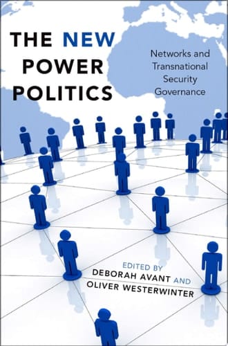 New Power Politics: Networks and Transnational Security Governance