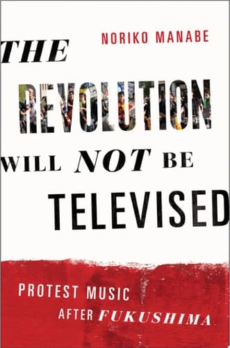 The Revolution Will Not Be Televised: Protest Music After Fukushima
