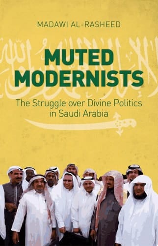 Muted Modernists: The Struggle over Divine Politics in Saudi Arabia