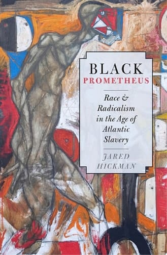 Black Prometheus: Race and Radicalism in the Age of Atlantic Slavery