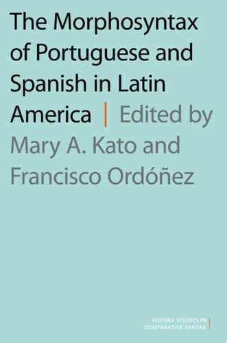 The Morphosyntax of Portuguese and Spanish in Latin America (Oxford Studies in Comparative Syntax)