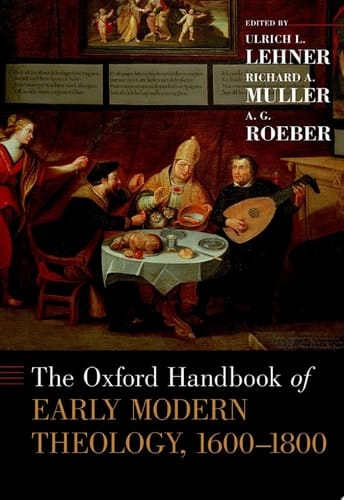 The Oxford Handbook of Early Modern Theology, 1600-1800 (Oxford Handbooks)