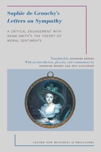 Sophie de Grouchy's Letters on Sympathy: A Critical Engagement with Adam Smith's The Theory of Moral Sentiments (Oxford New Histories of Philosophy)