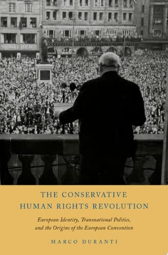 The Conservative Human Rights Revolution: European Identity, Transnational Politics, and the Origins of the European Convention