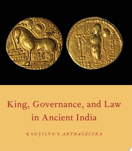 King, Governance, and Law in Ancient India: Kautilya's Arthasastra