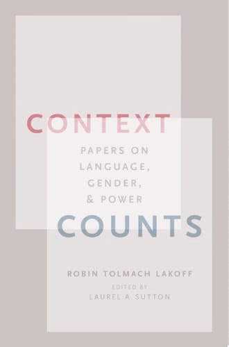 Context Counts: Papers on Language, Gender, and Power