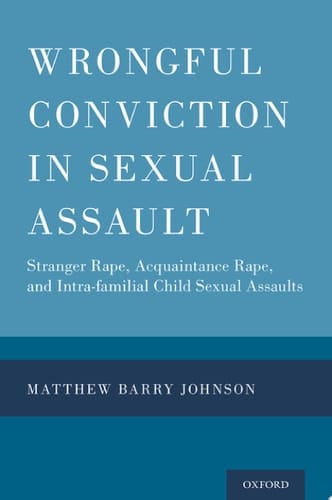 Wrongful Conviction in Sexual Assault: Stranger Rape, Acquaintance Rape, and Intra-familial Child Sexual Assaults