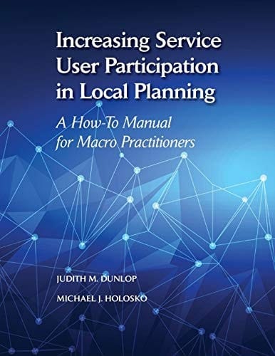 Increasing Service User Participation in Local Planning: A How-To Manual for Macro Practitioners