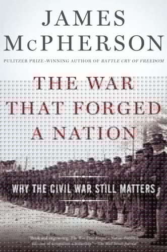 The War That Forged a Nation: Why the Civil War Still Matters