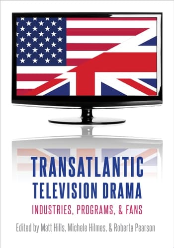 Transatlantic Television Drama: Industries, Programs, and Fans