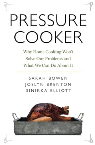Pressure Cooker: Why Home Cooking Won't Solve Our Problems and What We Can Do About It
