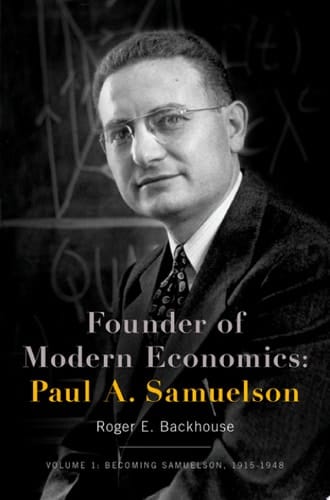 Founder of Modern Economics: Paul A. Samuelson: Volume 1: Becoming Samuelson, 1915-1948 (Oxford Studies in History of Economics)