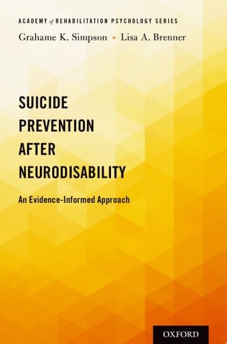 Suicide Prevention After Neurodisability: An Evidence-Informed Approach (Academy of Rehabilitation Psychology Series)