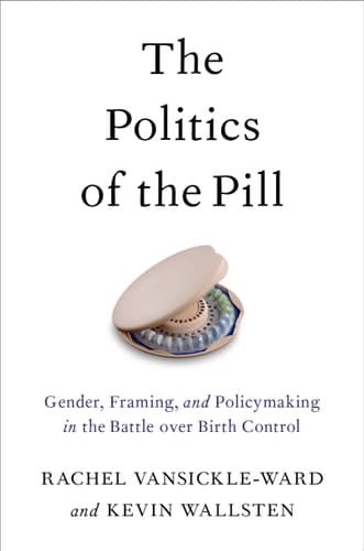 The Politics Of The Pill: Gender, Framing And Policymaking In The Battle Over Birth Control