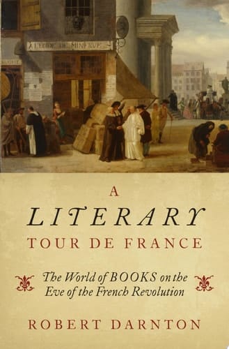 LITERARY TOUR DE FRANCE C: The World of Books on the Eve of the French Revolution