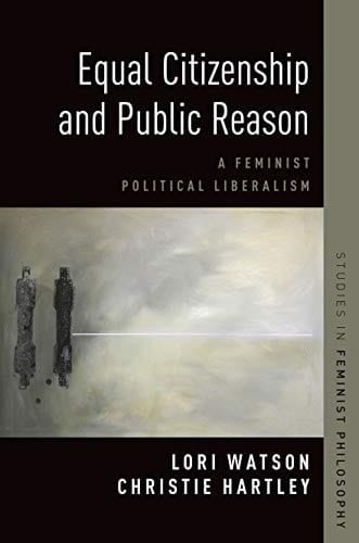 Equal Citizenship and Public Reason: A Feminist Political Liberalism (Studies in Feminist Philosophy)