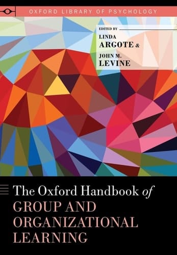 The Oxford Handbook of Group and Organizational Learning (Oxford Library of Psychology)