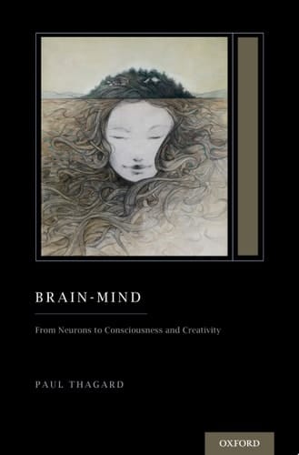 Brain-Mind: From Neurons to Consciousness and Creativity (Treatise on Mind and Society) (Oxford Series on Cognitive Models and Architectures)