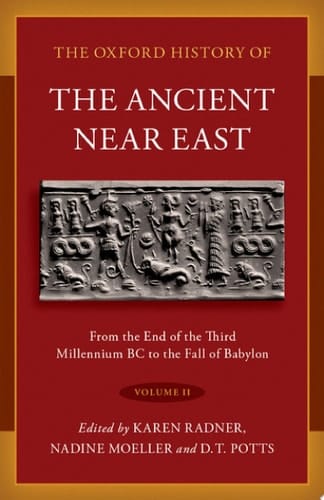 The Oxford History of the Ancient Near East: Volume II: From the End of the Third Millennium BC to the Fall of Babylon