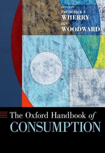 The Oxford Handbook of Consumption (Oxford Handbooks)