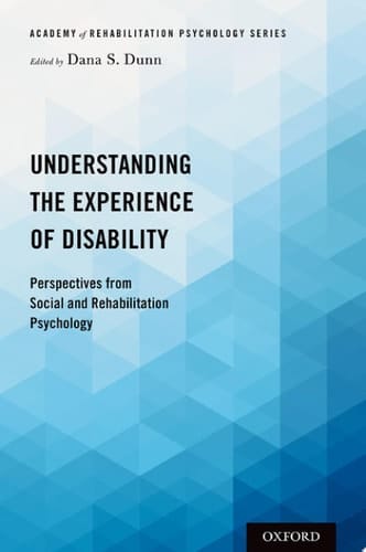 Understanding the Experience of Disability: Perspectives from Social and Rehabilitation Psychology (Academy of Rehabilitation Psychology Series)
