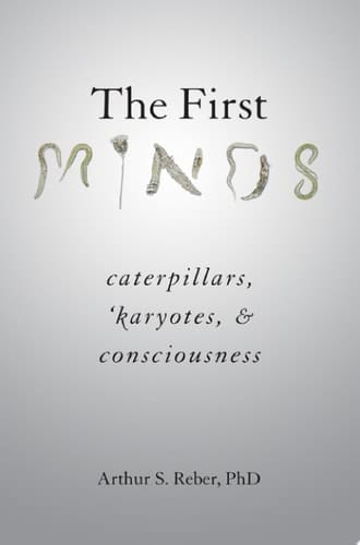 The First Minds: Caterpillars, Karyotes, and Consciousness