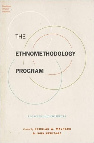 The Ethnomethodology Program: Legacies and Prospects (Foundations of Human Interaction)