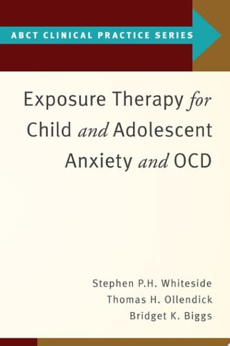Exposure Therapy for Child and Adolescent Anxiety and OCD (ABCT Clinical Practice Series)