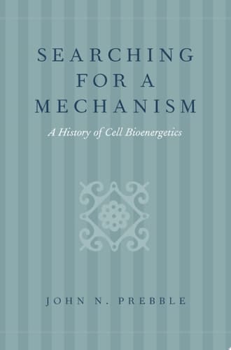 Searching for a Mechanism: A History of Cell Bioenergetics