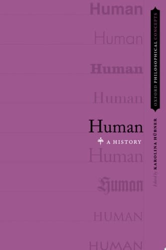 Human: A History (Oxford Philosophical Concepts)