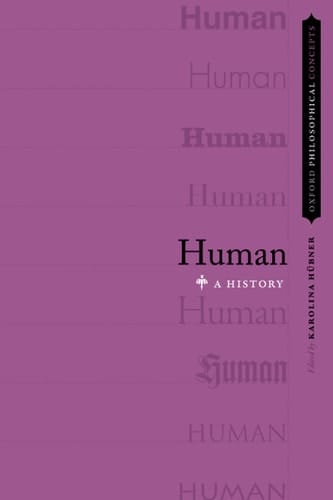 Human: A History (Oxford Philosophical Concepts)