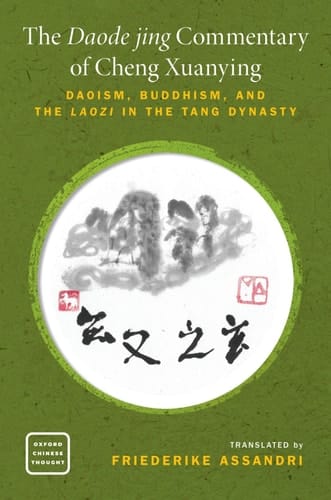 The Daode jing Commentary of Cheng Xuanying: Daoism, Buddhism, and the Laozi in the Tang Dynasty (Oxford Chinese Thought)