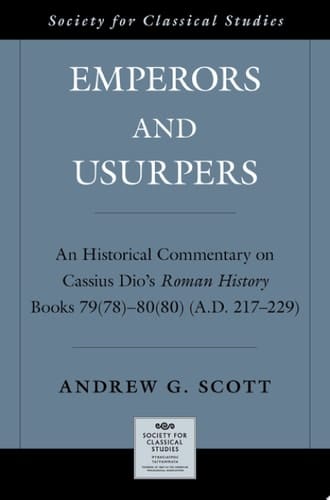 Emperors and Usurpers: An Historical Commentary on Cassius Dio's Roman History (Society for Classical Studies American Classical Studies)