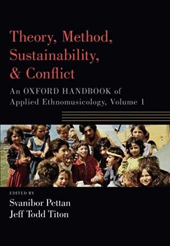 Theory, Method, Sustainability, and Conflict: An Oxford Handbook of Applied Ethnomusicology, Volume 1 (Oxford Handbooks)