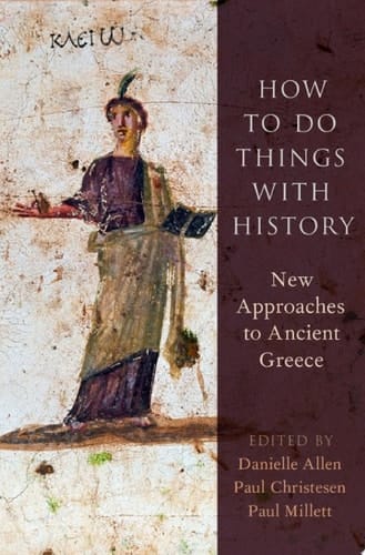 HOW TO DO THINGS WITH HISTORY C: New Approaches to Ancient Greece