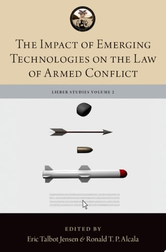 The Impact of Emerging Technologies on the Law of Armed Conflict (The Lieber Studies Series)