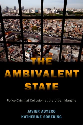 AMBIVALENT STATE GCE C: Police-Criminal Collusion at the Urban Margins (Global and Comparative Ethnography)