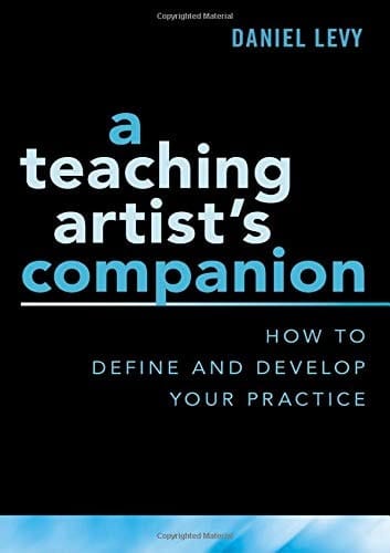 A Teaching Artist's Companion: How to Define and Develop Your Practice