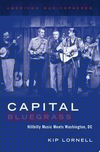 Capital Bluegrass: Hillbilly Music Meets Washington, DC (American Musicspheres)