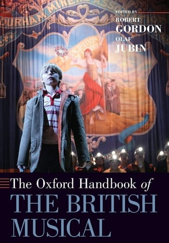 The Oxford Handbook of the British Musical (Oxford Handbooks)