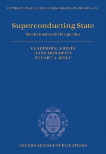 Superconducting State: Mechanisms and Properties (International Series of Monographs on Physics Book 161)