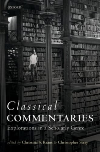 Classical Commentaries: Explorations in a Scholarly Genre