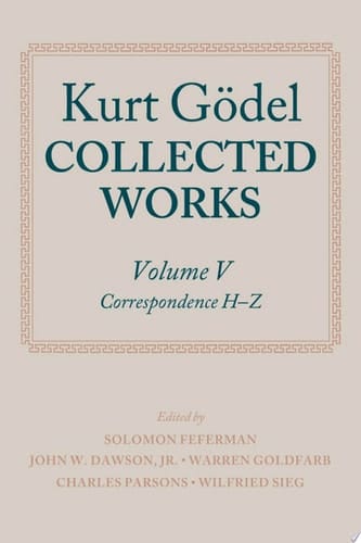 Kurt Gödel: Collected Works: Volume V: Volume V: Correspondence, H-Z (Collected Works Series)