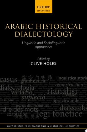 Arabic Historical Dialectology: Linguistic and Sociolinguistic Approaches (Oxford Studies in Diachronic and Historical Linguistics Book 30)